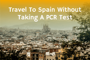 Can you travel to Spain without taking a PCR test